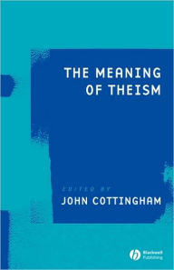 Title: The Meaning of Theism / Edition 1, Author: John G. Cottingham