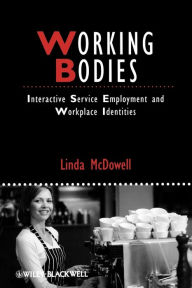Title: Working Bodies: Interactive Service Employment and Workplace Identities / Edition 1, Author: Linda McDowell