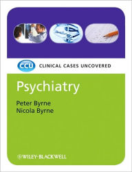 Title: Psychiatry: Clinical Cases Uncovered / Edition 1, Author: Peter Byrne