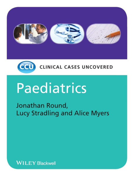 Paediatrics: Clinical Cases Uncovered / Edition 1