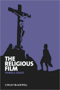 Title: The Religious Film: Christianity and the Hagiopic / Edition 1, Author: Pamela Grace