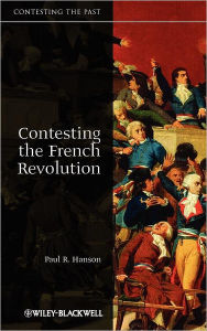 Title: Contesting the French Revolution / Edition 1, Author: Paul R. Hanson