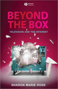 Title: Beyond the Box: Television and the Internet / Edition 1, Author: Sharon Marie Ross