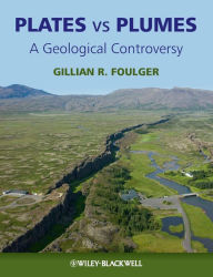 Title: Plates vs Plumes: A Geological Controversy / Edition 1, Author: Gillian R. Foulger