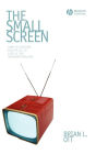 The Small Screen: How Television Equips Us to Live in the Information Age / Edition 1