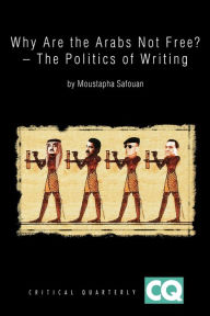 Title: Why Are The Arabs Not Free?: The Politics of Writing / Edition 1, Author: Moustapha Safouan