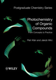 Title: Photochemistry of Organic Compounds: From Concepts to Practice / Edition 1, Author: Petr Klán