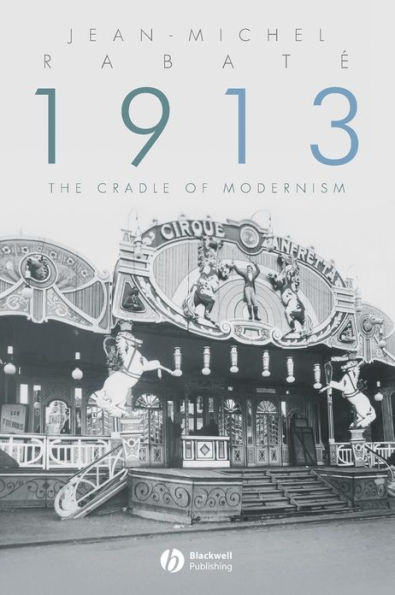 1913: The Cradle of Modernism