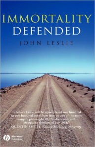 Title: Immortality Defended / Edition 1, Author: John Leslie