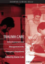 Trauma Care: Initial Assessment and Management in the Emergency Department / Edition 1