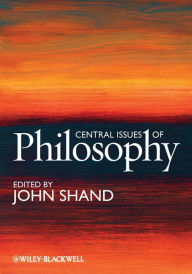 Title: Central Issues of Philosophy / Edition 1, Author: John Shand