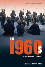 Title: The 1960s: A Documentary Reader / Edition 1, Author: Brian Ward