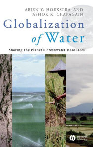 Title: Globalization of Water: Sharing the Planet's Freshwater Resources / Edition 1, Author: Arjen Y. Hoekstra