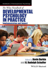 Title: The Wiley Handbook of Developmental Psychology in Practice: Implementation and Impact / Edition 1, Author: Kevin Durkin