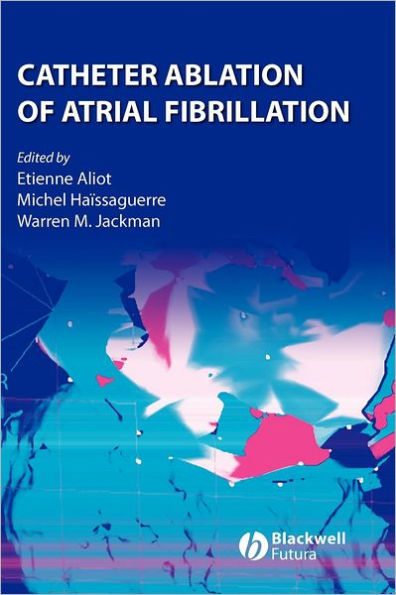 Catheter Ablation of Atrial Fibrillation / Edition 1