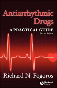 Title: Antiarrhythmic Drugs: A Practical Guide / Edition 2, Author: Richard N. Fogoros