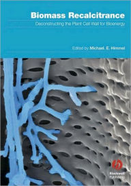 Title: Biomass Recalcitrance: Deconstructing the Plant Cell Wall for Bioenergy / Edition 1, Author: Michael Himmel