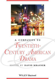 Title: A Companion to Twentieth-Century American Drama / Edition 1, Author: David Krasner