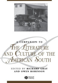Title: A Companion to the Literature and Culture of the American South / Edition 1, Author: Richard Gray