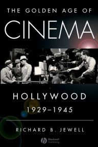 Title: The Golden Age of Cinema: Hollywood, 1929-1945 / Edition 1, Author: Richard Jewell