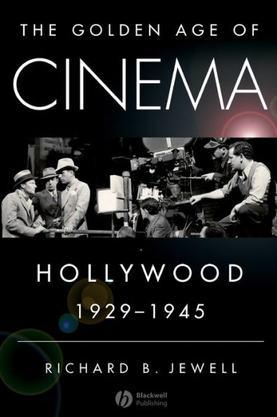 The Golden Age of Cinema: Hollywood, 1929-1945 / Edition 1