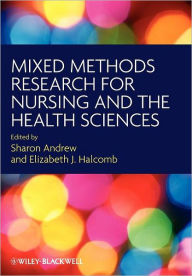 Title: Mixed Methods Research for Nursing and the Health Sciences / Edition 1, Author: Sharon Andrew
