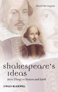 Title: Shakespeare's Ideas: More Things in Heaven and Earth / Edition 1, Author: David Bevington