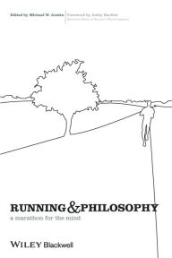 Title: Running and Philosophy: A Marathon for the Mind, Author: Michael W. Austin