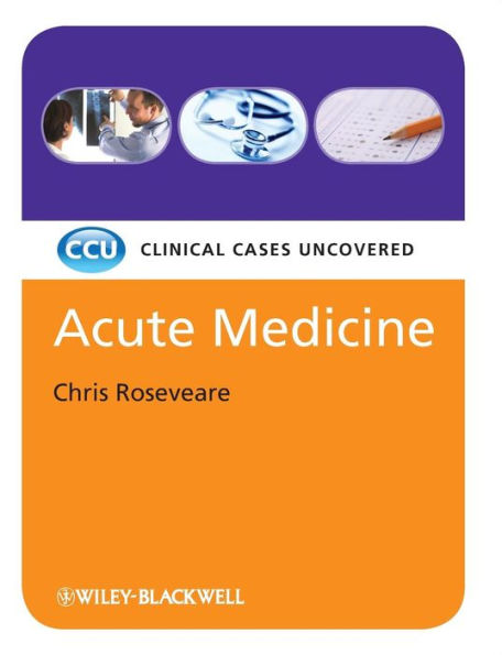 Acute Medicine: Clinical Cases Uncovered / Edition 1