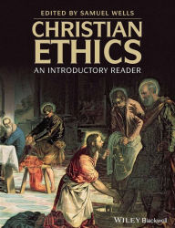 Title: Christian Ethics: An Introductory Reader / Edition 1, Author: Samuel Wells