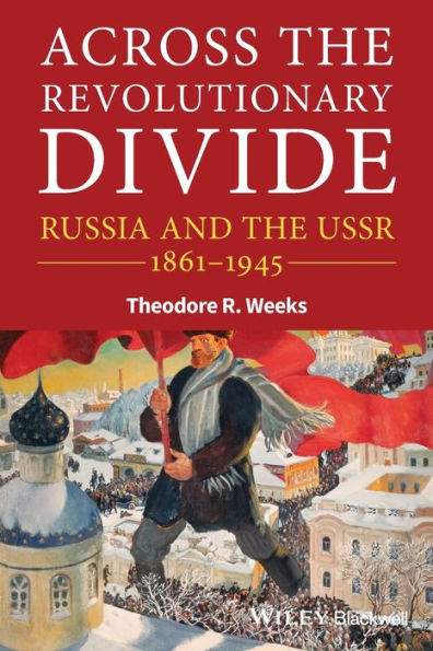 Across the Revolutionary Divide: Russia and the USSR, 1861-1945 / Edition 1