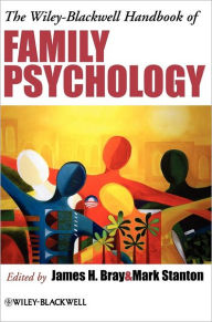 Title: The Wiley-Blackwell Handbook of Family Psychology / Edition 1, Author: James H. Bray