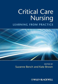 Title: Critical Care Nursing: Learning from Practice / Edition 1, Author: Suzanne Bench