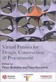 Title: Virtual Futures for Design, Construction and Procurement / Edition 1, Author: Peter S. Brandon
