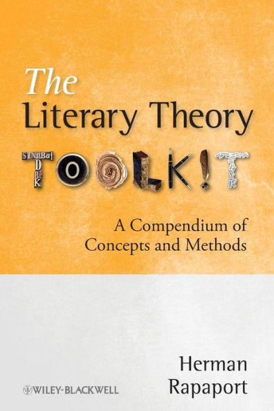 The Literary Theory Toolkit: A Compendium of Concepts and Methods / Edition 1