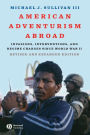 American Adventurism Abroad: Invasions, Interventions, and Regime Changes Since World War II / Edition 1