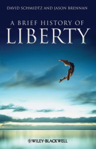 Title: A Brief History of Liberty / Edition 1, Author: David Schmidtz