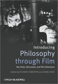 Title: Introducing Philosophy Through Film: Key Texts, Discussion, and Film Selections / Edition 1, Author: Richard Fumerton