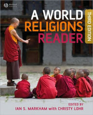 Title: A World Religions Reader / Edition 3, Author: Ian S. Markham