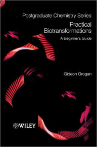 Title: Practical Biotransformations: A Beginner's Guide / Edition 1, Author: Gideon Grogan