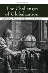 Title: The Challenges of Globalization: Rethinking Nature, Culture, and Freedom / Edition 1, Author: Steven V. Hicks