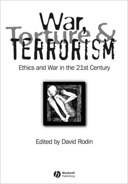 War, Torture and Terrorism: Ethics and War in the 21st Century / Edition 1