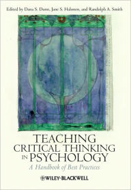 Title: Teaching Critical Thinking in Psychology: A Handbook of Best Practices / Edition 1, Author: Dana S. Dunn