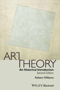 Title: Art Theory: An Historical Introduction / Edition 2, Author: Robert Williams