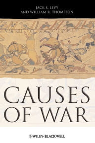Title: Causes of War / Edition 1, Author: Jack S. Levy