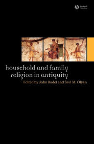 Title: Household and Family Religion in Antiquity / Edition 1, Author: John Bodel