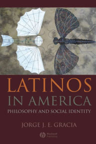 Title: Latinos in America: Philosophy and Social Identity / Edition 1, Author: Jorge J. E. Gracia