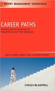 Title: Career Paths: Charting Courses to Success for Organizations and Their Employees / Edition 1, Author: Gary W. Carter