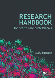 Title: Research Handbook for Health Care Professionals / Edition 1, Author: Mary Hickson