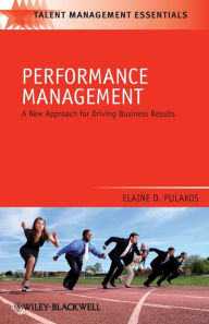 Title: Performance Management: A New Approach for Driving Business Results / Edition 1, Author: Elaine D. Pulakos